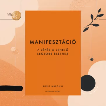 Manifesztáció - 7 lépés a lehető legjobb élethez