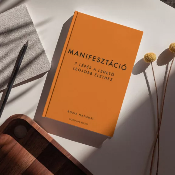 Manifesztáció - 7 lépés a lehető legjobb élethez