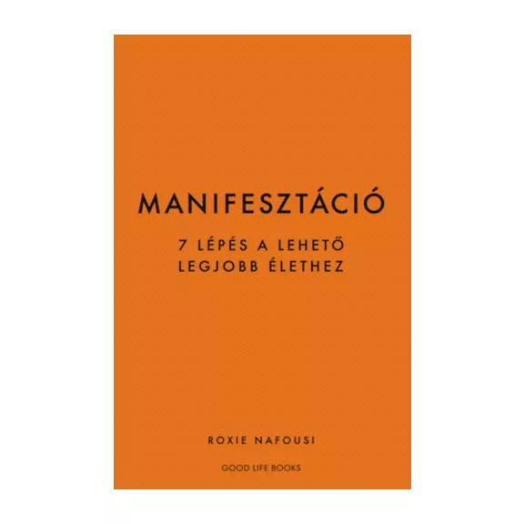 Manifesztáció - 7 lépés a lehető legjobb élethez