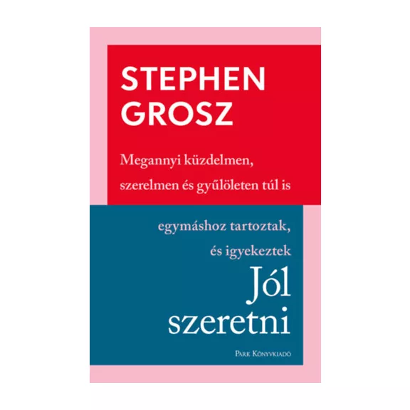 Jól szeretni - Hogyan építjük, romboljuk kapcsolatainkat