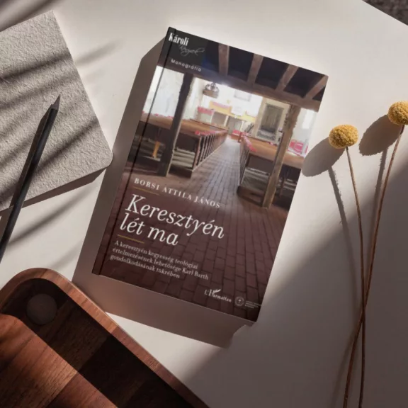 Keresztyén lét ma - A keresztyén kegyesség teológiai értelmezésének lehetősége Karl Barth gondolkodásának tükrében