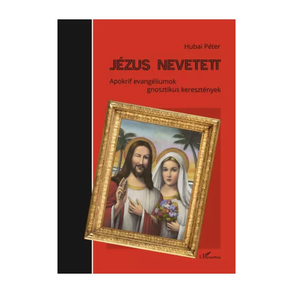 Jézus nevetett - Apokrif evangéliumok - gnosztikus keresztények