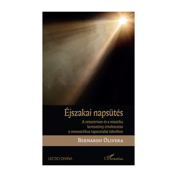 Éjszakai napsütés - A misztérium és a misztika keresztény értelmezése a monasztikus tapasztalat tükrében