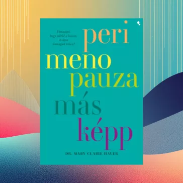   Perimenopauza másképp - Útmutató, hogy túléld a káoszt és újra önmagad lehess!