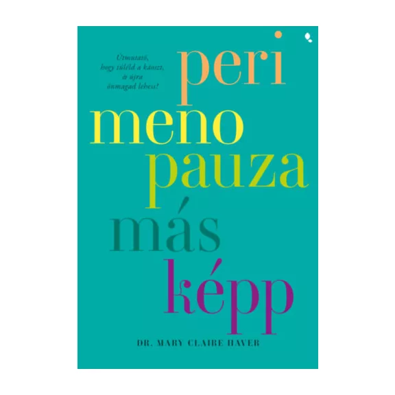 Perimenopauza másképp - Útmutató, hogy túléld a káoszt és újra önmagad lehess!