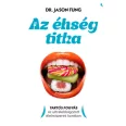   Az éhség titka - Tartós fogyás az ultrafeldolgozott élelmiszerek korában