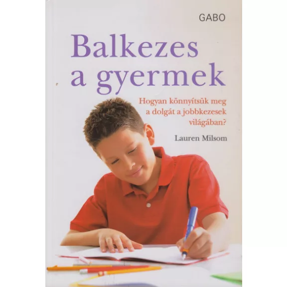 Balkezes a gyermek - Hogyan könnyítsük meg a dolgát a jobbkezesek világában?