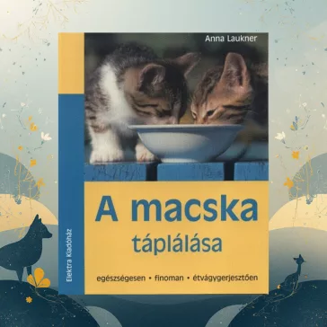   A macska táplálása - Egészségesen, finoman, étvágygerjesztően