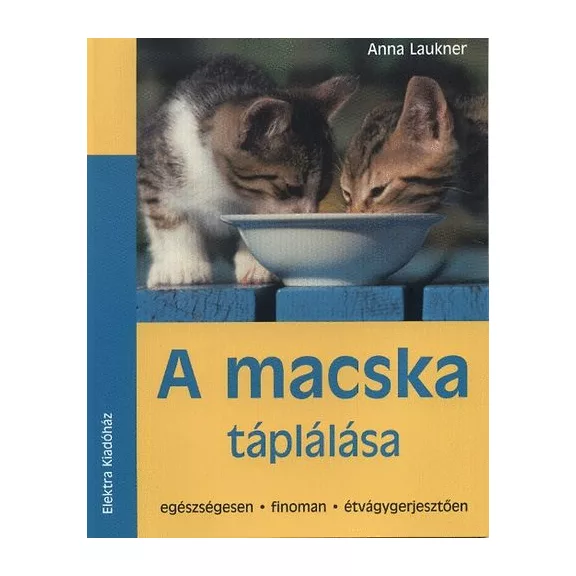 A macska táplálása - Egészségesen, finoman, étvágygerjesztően