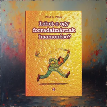Lehet-e egy forradalmárnak hasmenése?