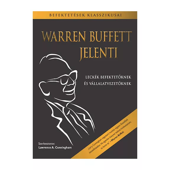 Warren Buffett jelenti - Leckék befektetőknek és vállalatvezetőknek