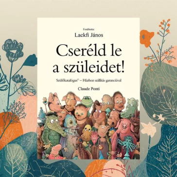   Cseréld le a szüleidet! - Szülőkatalógus - Házhoz szállítás garanciával