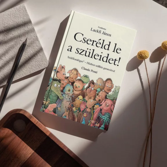 Cseréld le a szüleidet! - Szülőkatalógus - Házhoz szállítás garanciával