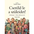   Cseréld le a szüleidet! - Szülőkatalógus - Házhoz szállítás garanciával