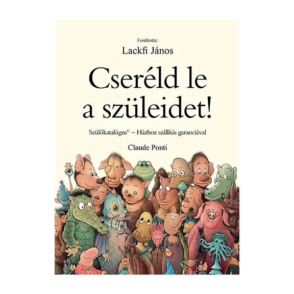 Cseréld le a szüleidet! - Szülőkatalógus - Házhoz szállítás garanciával